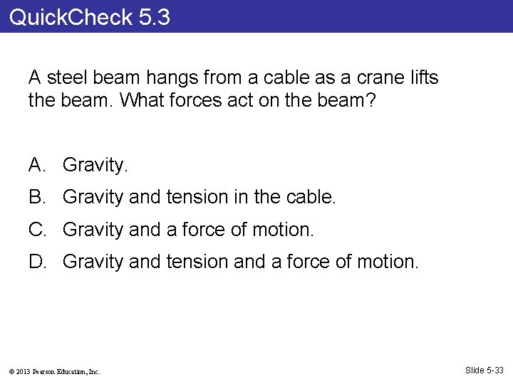 Quick. Check 5. 3 A steel beam hangs from a cable as a crane