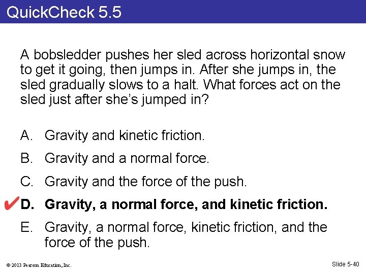 Quick. Check 5. 5 A bobsledder pushes her sled across horizontal snow to get