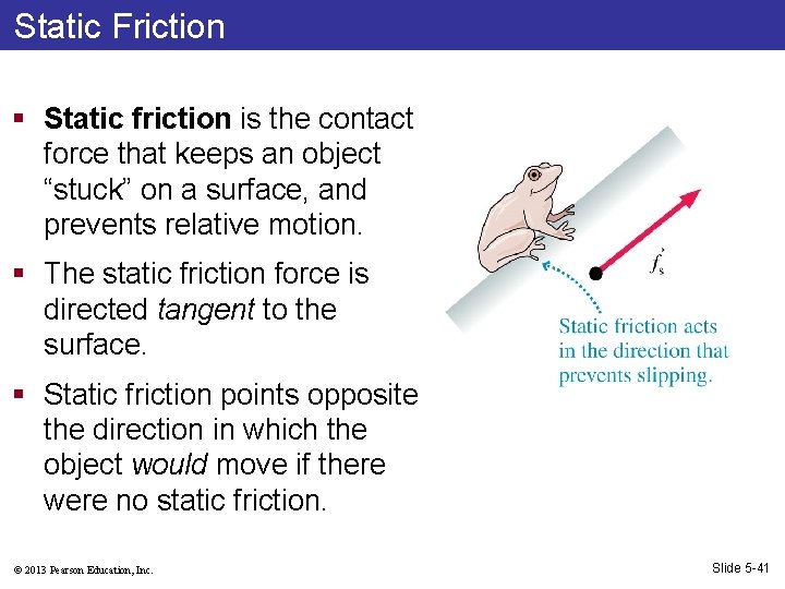 Static Friction § Static friction is the contact force that keeps an object “stuck”