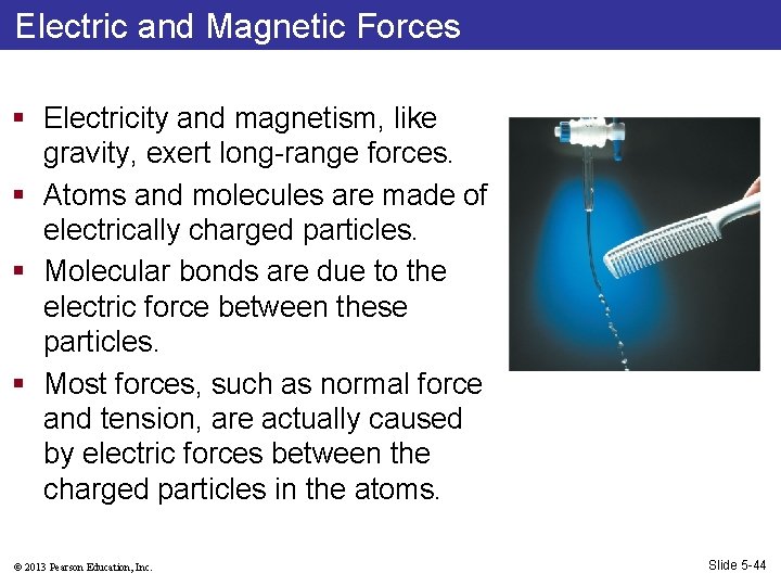 Electric and Magnetic Forces § Electricity and magnetism, like gravity, exert long-range forces. §