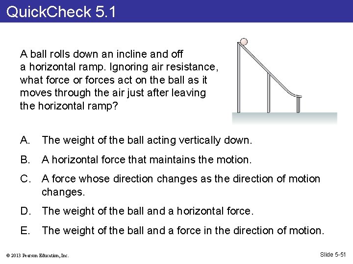 Quick. Check 5. 1 A ball rolls down an incline and off a horizontal