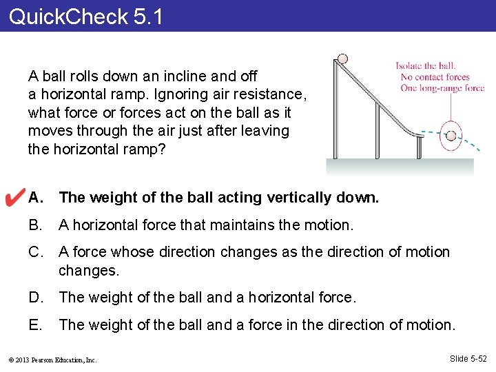Quick. Check 5. 1 A ball rolls down an incline and off a horizontal