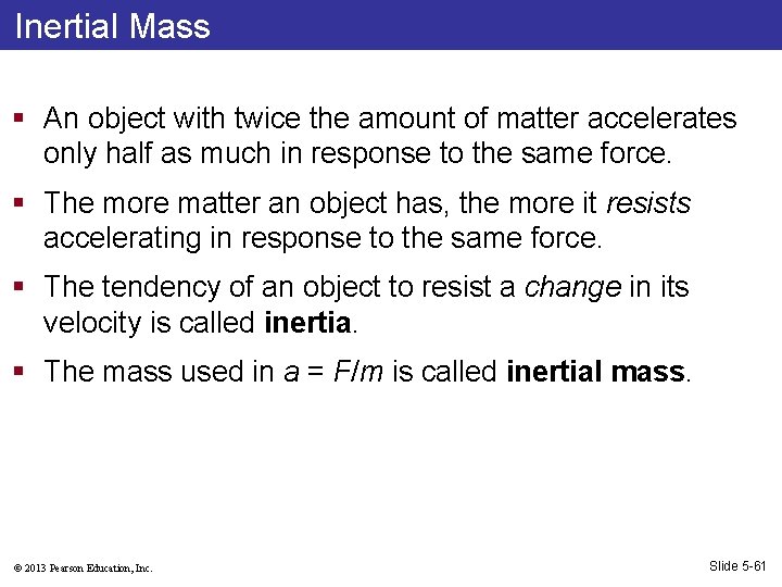 Inertial Mass § An object with twice the amount of matter accelerates only half