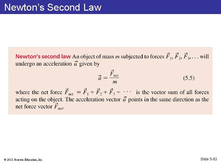 Newton’s Second Law © 2013 Pearson Education, Inc. Slide 5 -63 