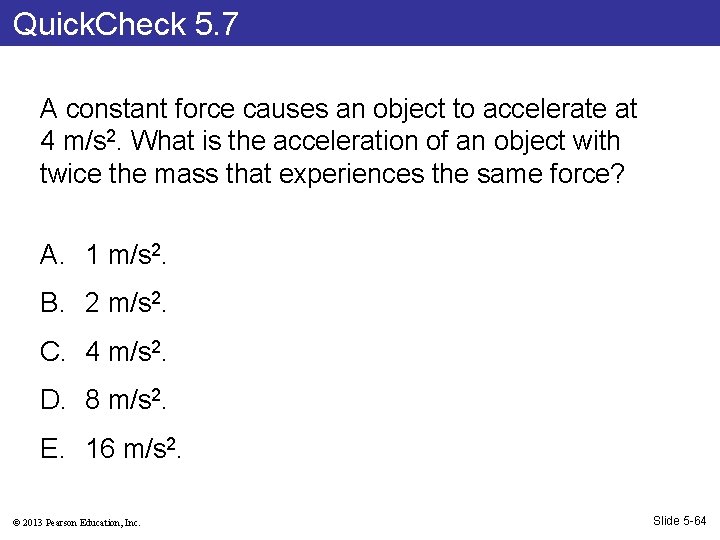 Quick. Check 5. 7 A constant force causes an object to accelerate at 4