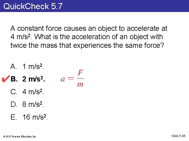 Quick. Check 5. 7 A constant force causes an object to accelerate at 4