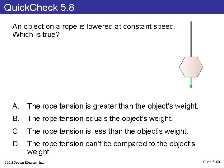 Quick. Check 5. 8 An object on a rope is lowered at constant speed.