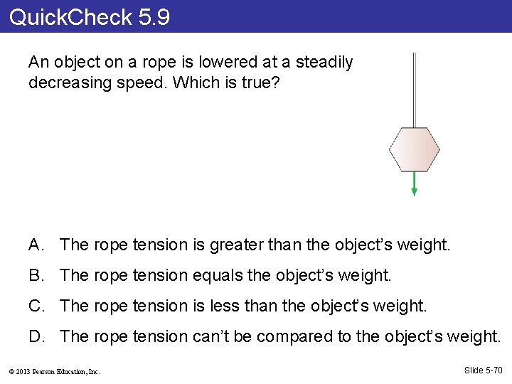 Quick. Check 5. 9 An object on a rope is lowered at a steadily
