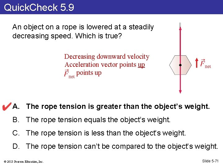 Quick. Check 5. 9 An object on a rope is lowered at a steadily