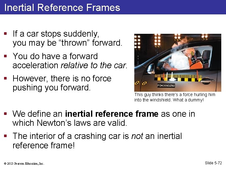 Inertial Reference Frames § If a car stops suddenly, you may be “thrown” forward.