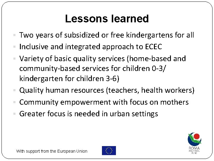 Lessons learned § Two years of subsidized or free kindergartens for all § Inclusive