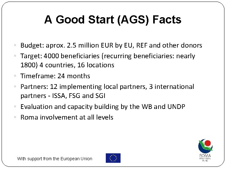 A Good Start (AGS) Facts § Budget: aprox. 2. 5 million EUR by EU,