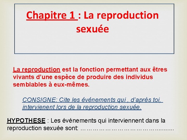 Chapitre 1 : La reproduction sexuée La reproduction est la fonction permettant aux êtres