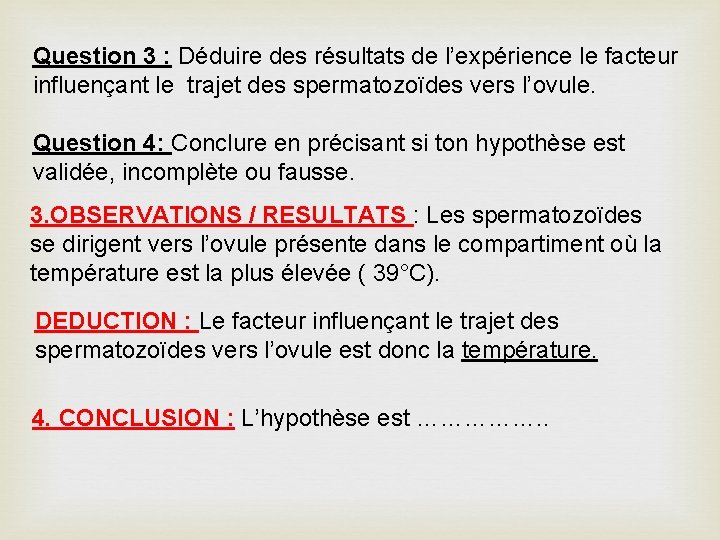 Question 3 : Déduire des résultats de l’expérience le facteur influençant le trajet des