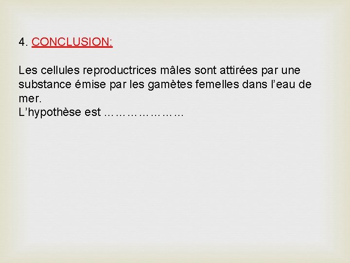 4. CONCLUSION: Les cellules reproductrices mâles sont attirées par une substance émise par les