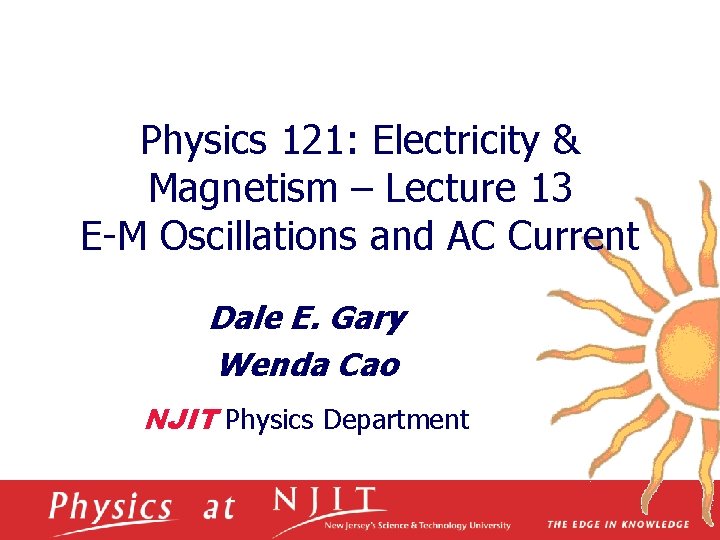 Physics 121: Electricity & Magnetism – Lecture 13 E-M Oscillations and AC Current Dale