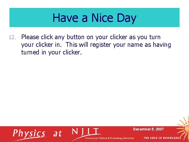 Have a Nice Day 12. Please click any button on your clicker as you