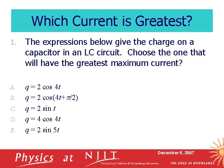 Which Current is Greatest? 1. The expressions below give the charge on a capacitor