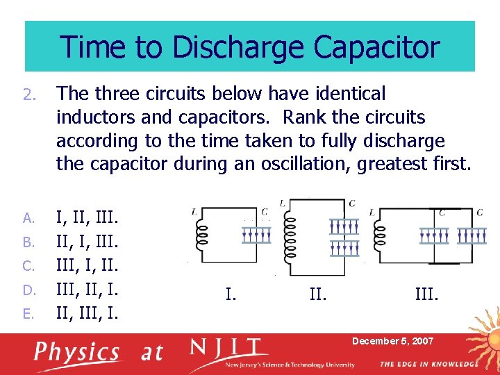 Time to Discharge Capacitor 2. The three circuits below have identical inductors and capacitors.