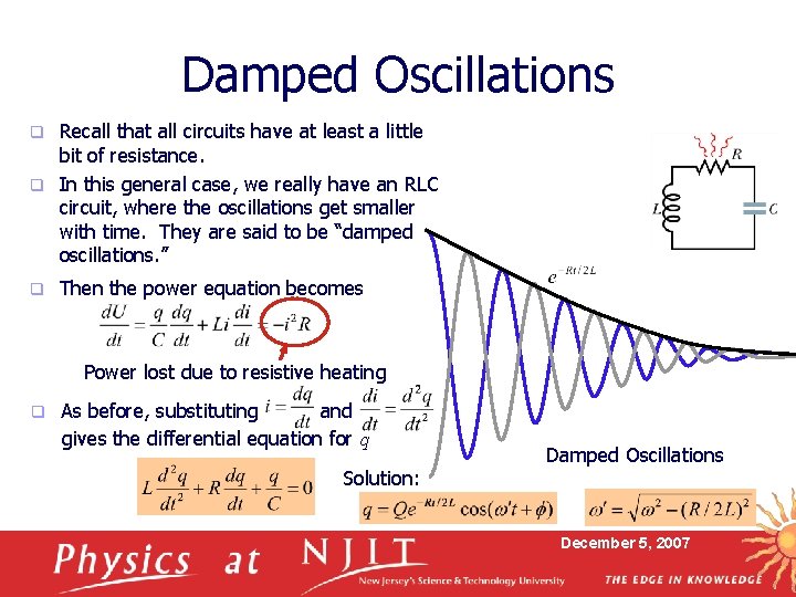 Damped Oscillations Recall that all circuits have at least a little bit of resistance.
