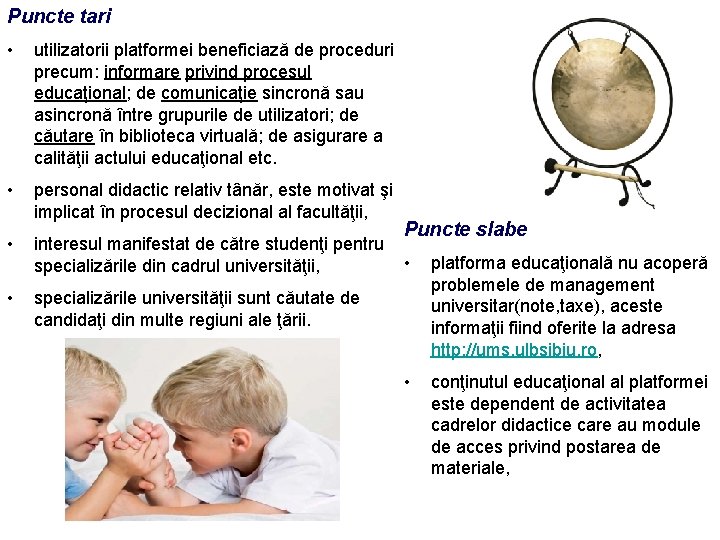 Puncte tari • utilizatorii platformei beneficiază de proceduri precum: informare privind procesul educaţional; de