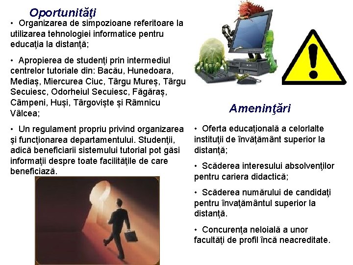 Oportunităţi • Organizarea de simpozioane referitoare la utilizarea tehnologiei informatice pentru educaţia la distanţă;