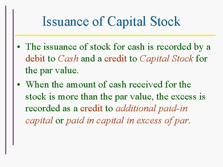 Issuance of Capital Stock • The issuance of stock for cash is recorded by