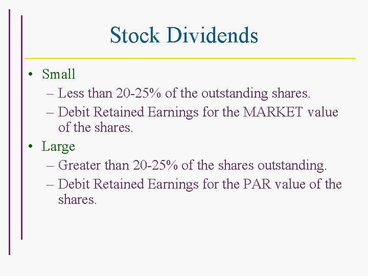 Stock Dividends • Small – Less than 20 -25% of the outstanding shares. –
