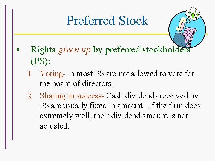 Preferred Stock • Rights given up by preferred stockholders (PS): 1. Voting- in most