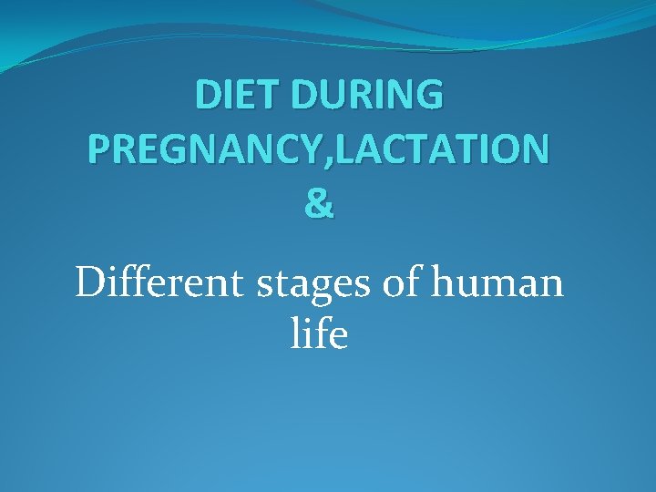DIET DURING PREGNANCY, LACTATION & Different stages of human life 