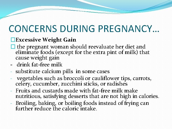 CONCERNS DURING PREGNANCY… �Excessive Weight Gain � the pregnant woman should reevaluate her diet