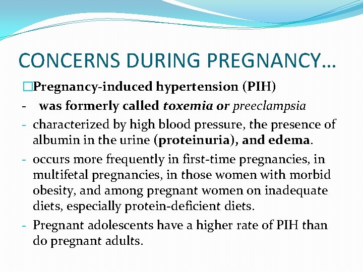 CONCERNS DURING PREGNANCY… �Pregnancy-induced hypertension (PIH) - was formerly called toxemia or preeclampsia -