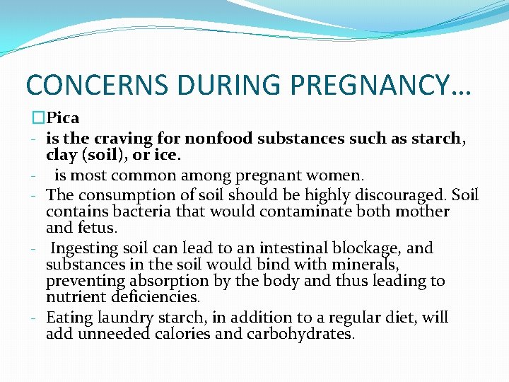 CONCERNS DURING PREGNANCY… �Pica - is the craving for nonfood substances such as starch,