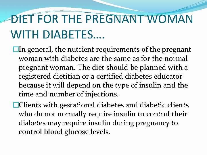 DIET FOR THE PREGNANT WOMAN WITH DIABETES…. �In general, the nutrient requirements of the