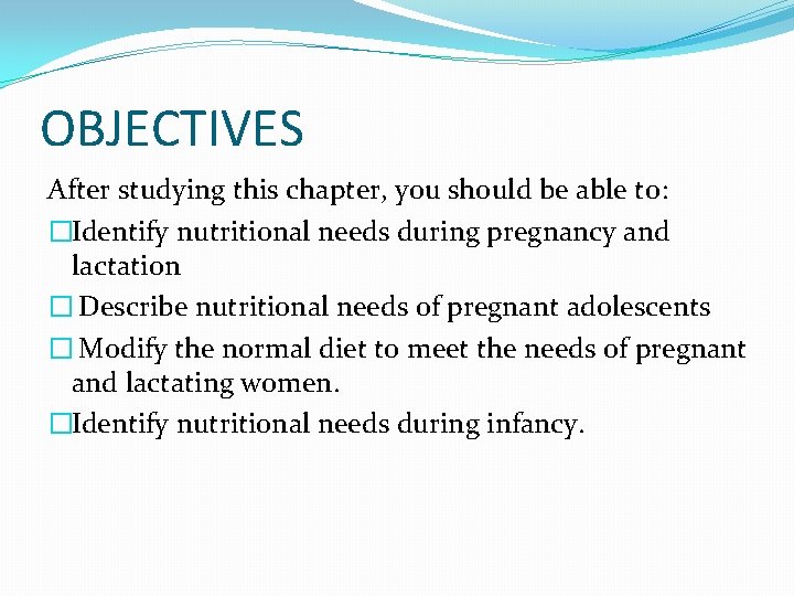 OBJECTIVES After studying this chapter, you should be able to: �Identify nutritional needs during