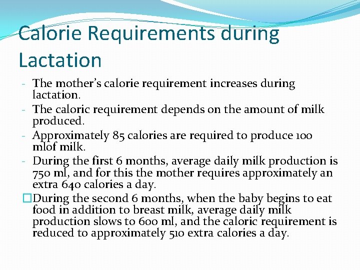 Calorie Requirements during Lactation - The mother’s calorie requirement increases during lactation. - The