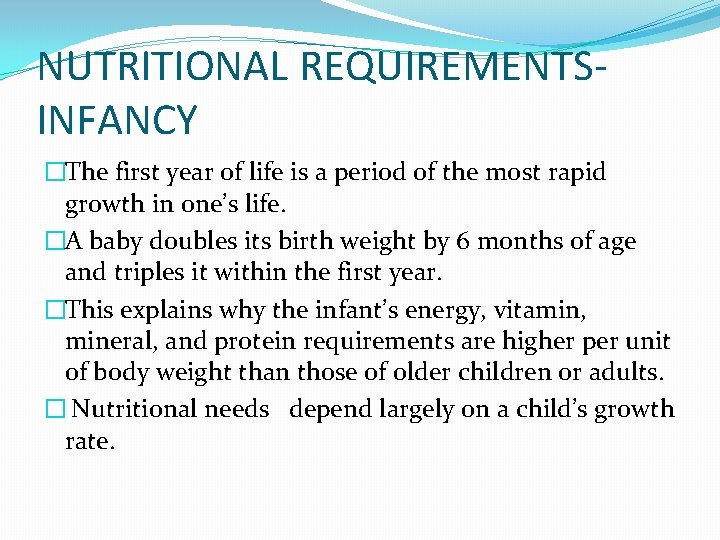 NUTRITIONAL REQUIREMENTSINFANCY �The first year of life is a period of the most rapid