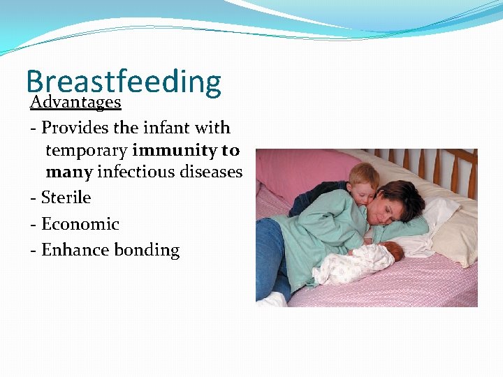 Breastfeeding Advantages - Provides the infant with temporary immunity to many infectious diseases -