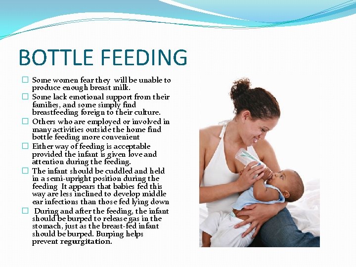 BOTTLE FEEDING � Some women fear they will be unable to produce enough breast