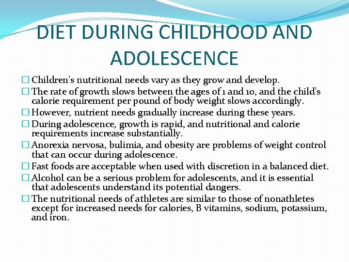 DIET DURING CHILDHOOD AND ADOLESCENCE � Children’s nutritional needs vary as they grow and