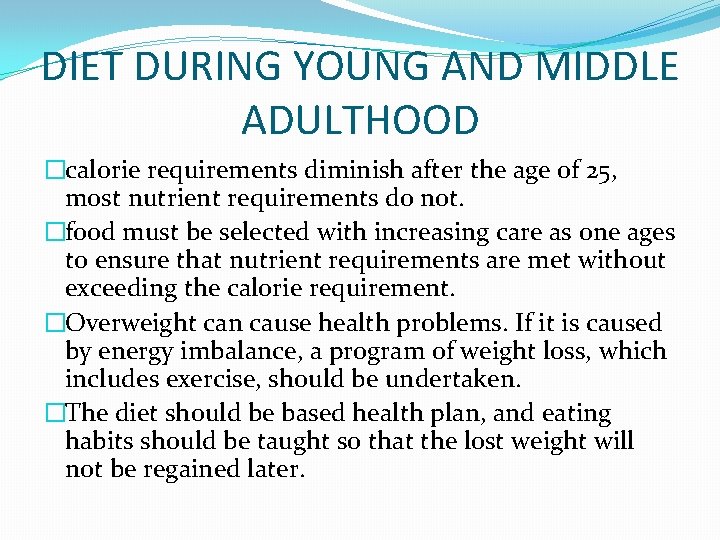 DIET DURING YOUNG AND MIDDLE ADULTHOOD �calorie requirements diminish after the age of 25,
