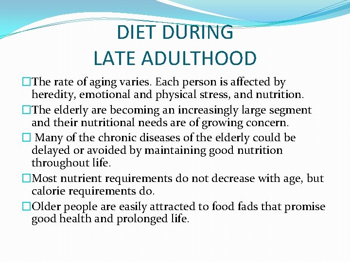 DIET DURING LATE ADULTHOOD �The rate of aging varies. Each person is affected by