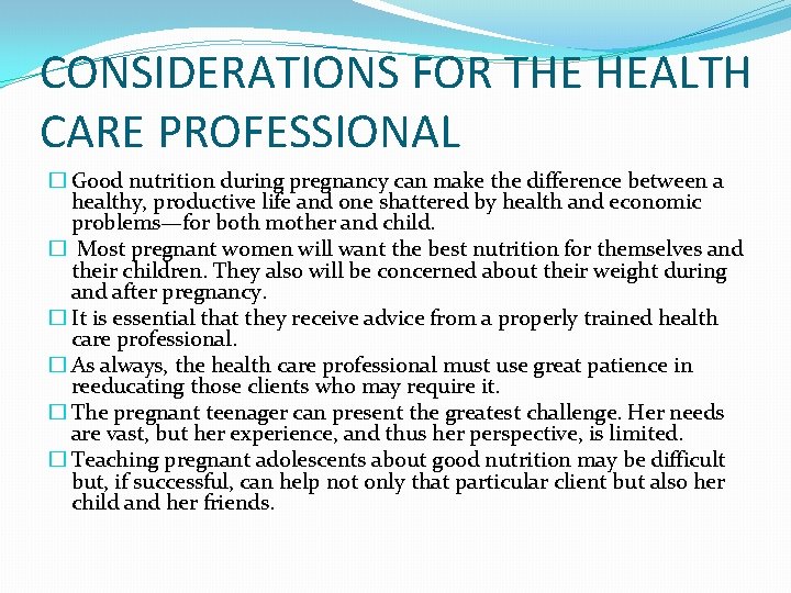 CONSIDERATIONS FOR THE HEALTH CARE PROFESSIONAL � Good nutrition during pregnancy can make the