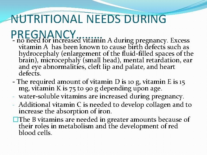 NUTRITIONAL NEEDS DURING PREGNANCY……… - no need for increased vitamin A during pregnancy. Excess