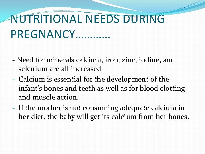 NUTRITIONAL NEEDS DURING PREGNANCY………… - Need for minerals calcium, iron, zinc, iodine, and selenium