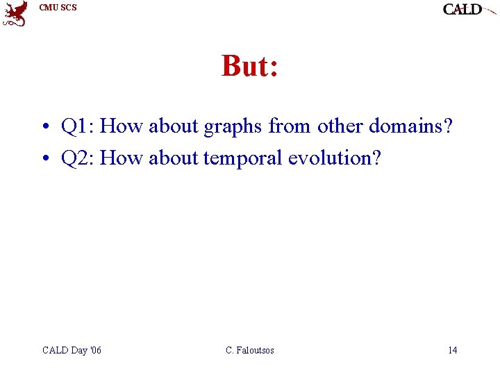 CMU SCS But: • Q 1: How about graphs from other domains? • Q CMU SCS But: • Q 1: How about graphs from other domains? • Q