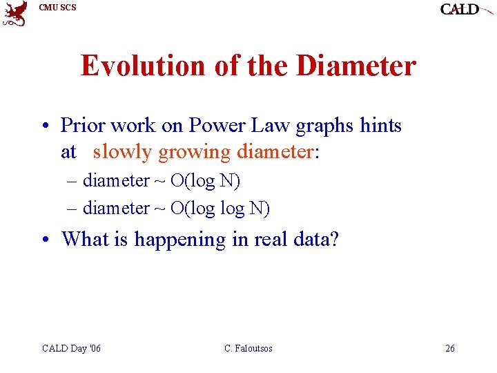 CMU SCS Evolution of the Diameter • Prior work on Power Law graphs hints CMU SCS Evolution of the Diameter • Prior work on Power Law graphs hints