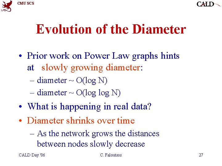 CMU SCS Evolution of the Diameter • Prior work on Power Law graphs hints CMU SCS Evolution of the Diameter • Prior work on Power Law graphs hints
