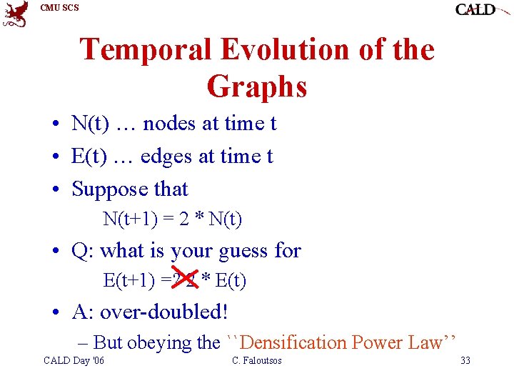 CMU SCS Temporal Evolution of the Graphs • N(t) … nodes at time t CMU SCS Temporal Evolution of the Graphs • N(t) … nodes at time t