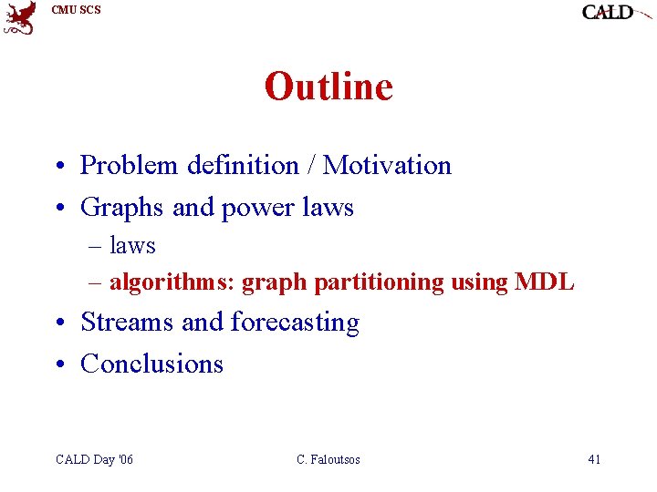 CMU SCS Outline • Problem definition / Motivation • Graphs and power laws – CMU SCS Outline • Problem definition / Motivation • Graphs and power laws –